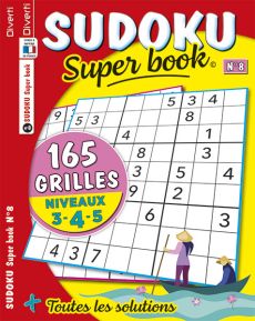 Craquez pour le magazine SUDOKU Super book 8 - 165 GRILLES - 81 cases à remplir avec les chiffres de 1 à 9 - Niveaux 3-4-5 - Magazine de Diverti Editions