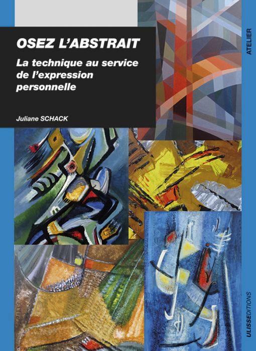 Livre Osez L Abstrait La Technique Au Service De L Expression Personnelle Par Juliane Schack
