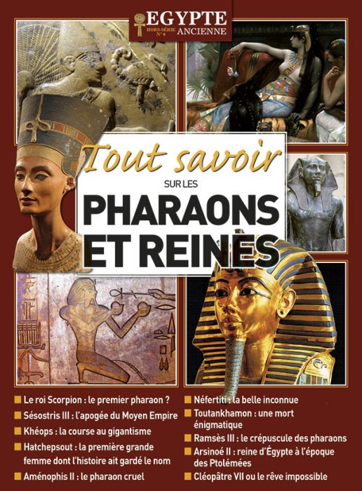 Tout Savoir Sur Les Pharaons Et Les Reines Egypte Ancienne Hors Serie 6